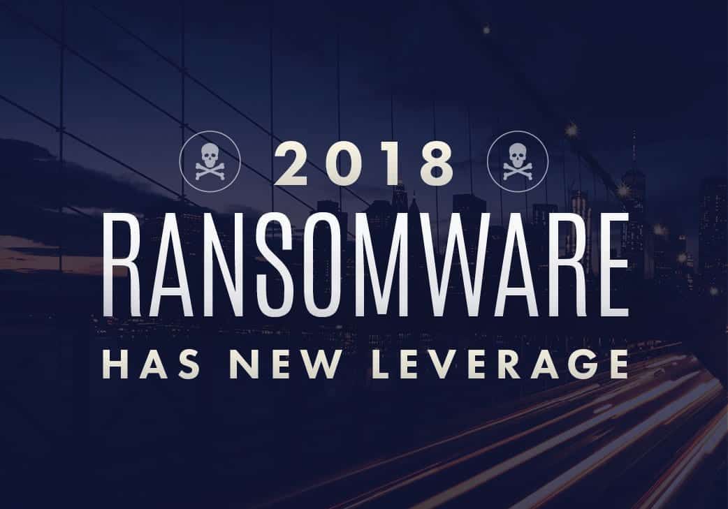 Ransomware in 2018 Has New Leverage