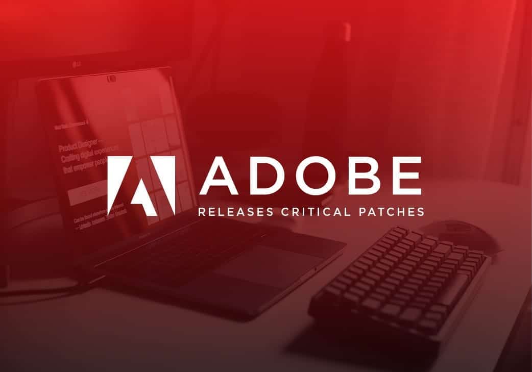 Adobe Patches Released for New Critical Flaws