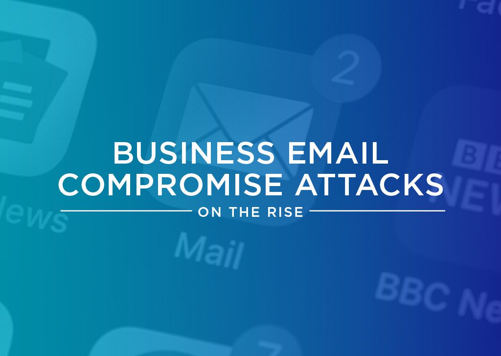 Business Email Compromise Attacks on the Rise