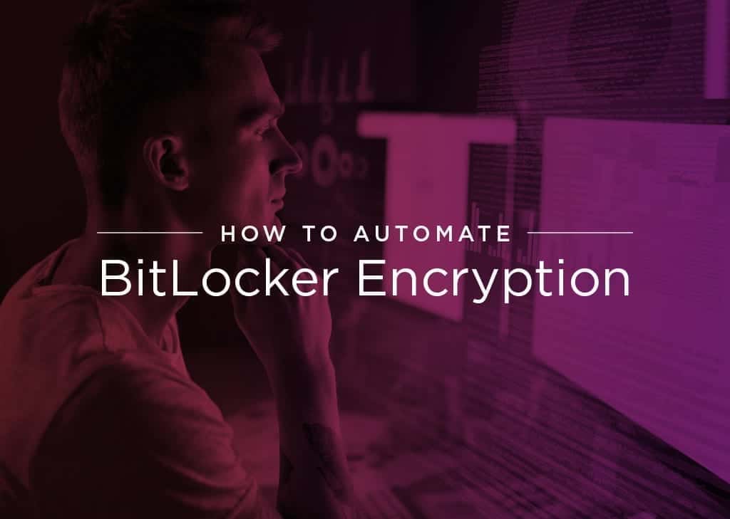 How to Automate BitLocker Encryption For Your Business