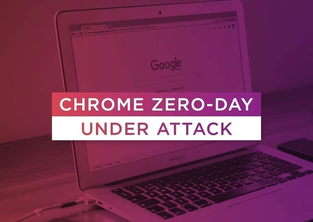 Google Chrome Zero-Day Is Currently Being Weaponized