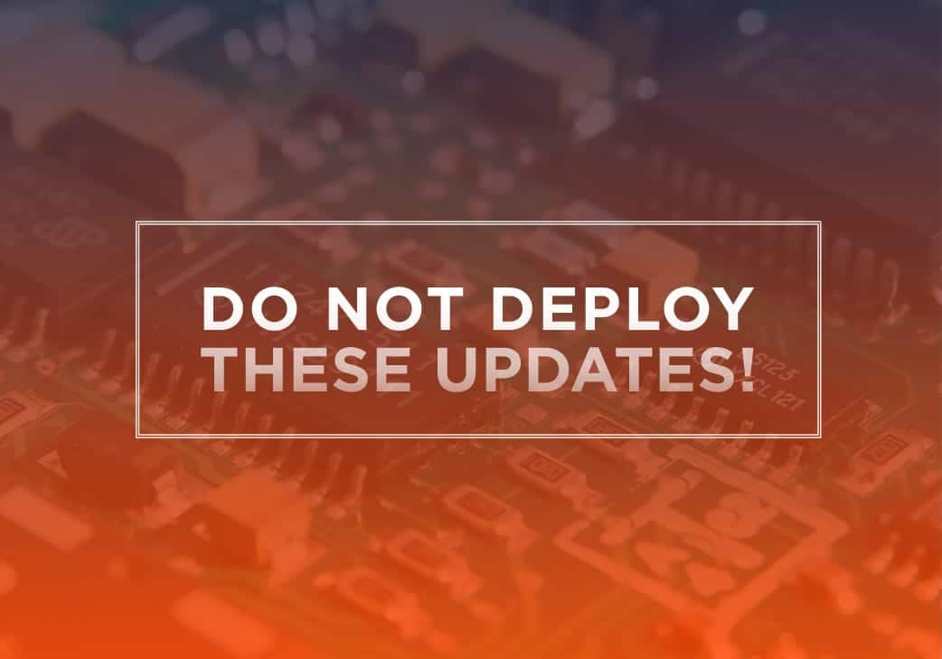 Do Not Deploy These Updates!