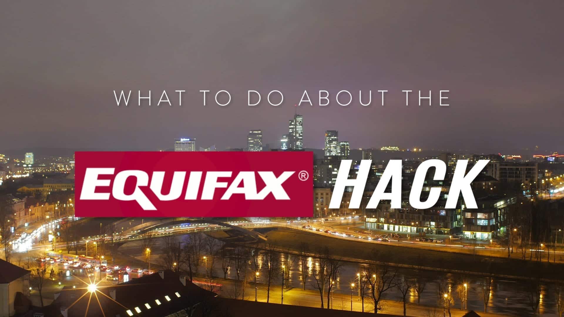 Equifax Hack – What To Do Now