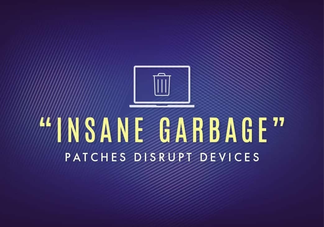 “Insane Garbage” Patches Disrupt Devices