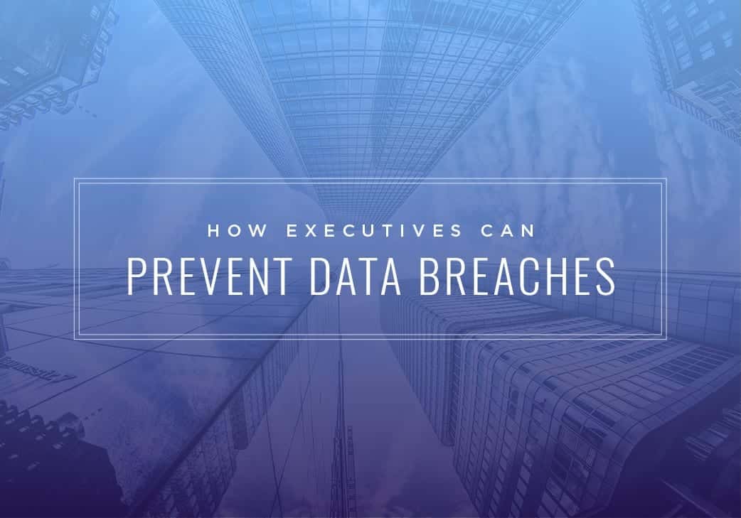 How Executives Can Prevent Data Breaches
