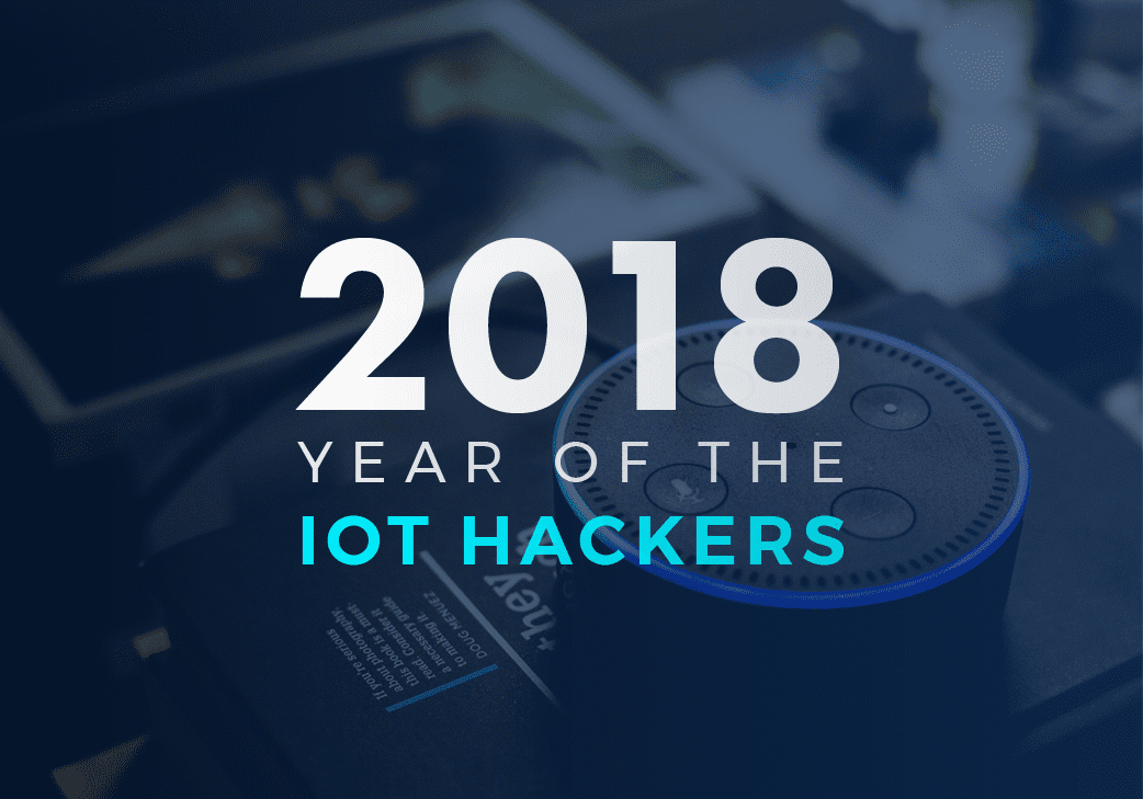 2018: Year of the IoT Hackers