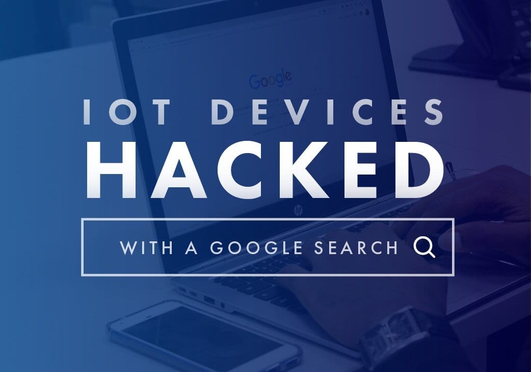 Could Your IoT Devices be Hacked with a Google Search?