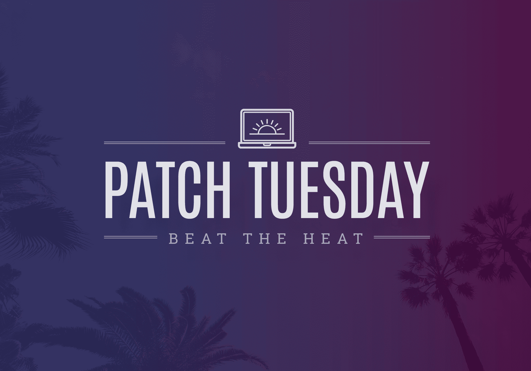June Patch Tuesday: Beat the Heat