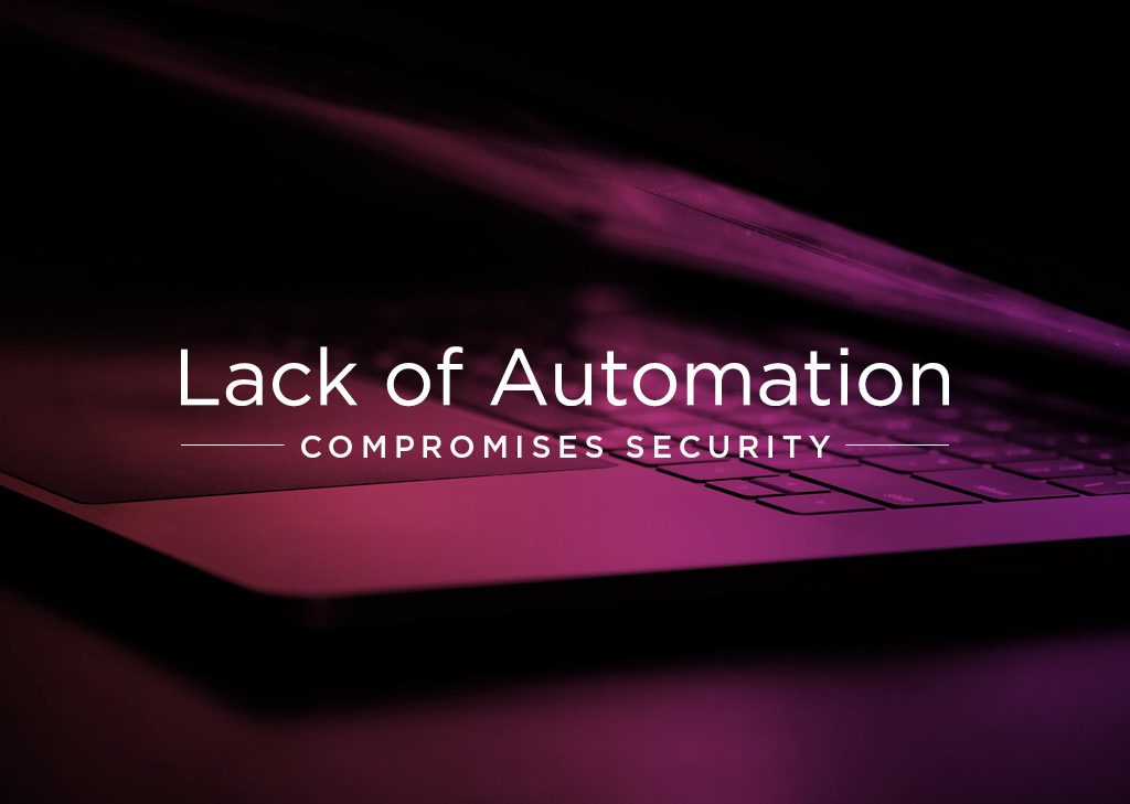 Lack of Data Unification and Automation Compromises Security