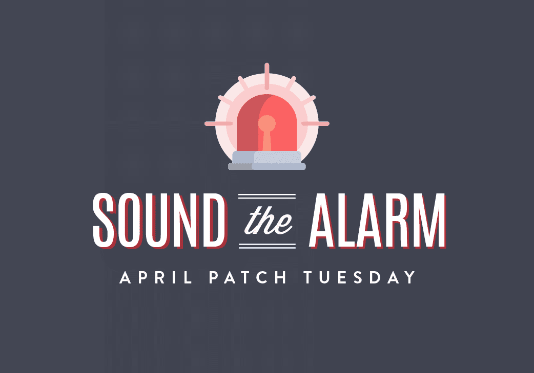 April Patch Tuesday: Sound the Alarm