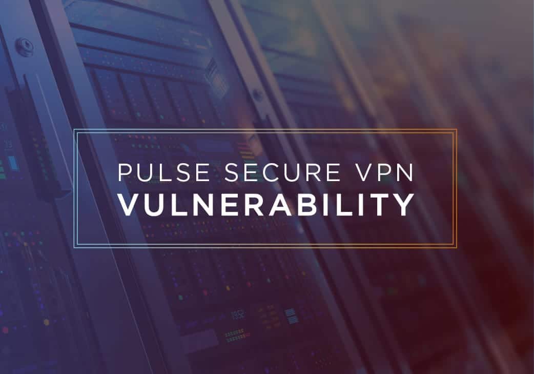 Pulse Secure VPN Vulnerability Remains Open to Exploitation