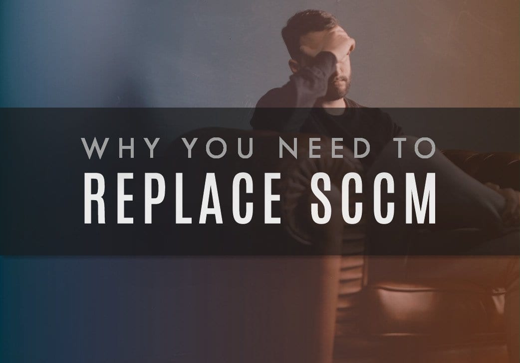 Why You Need to Replace SCCM