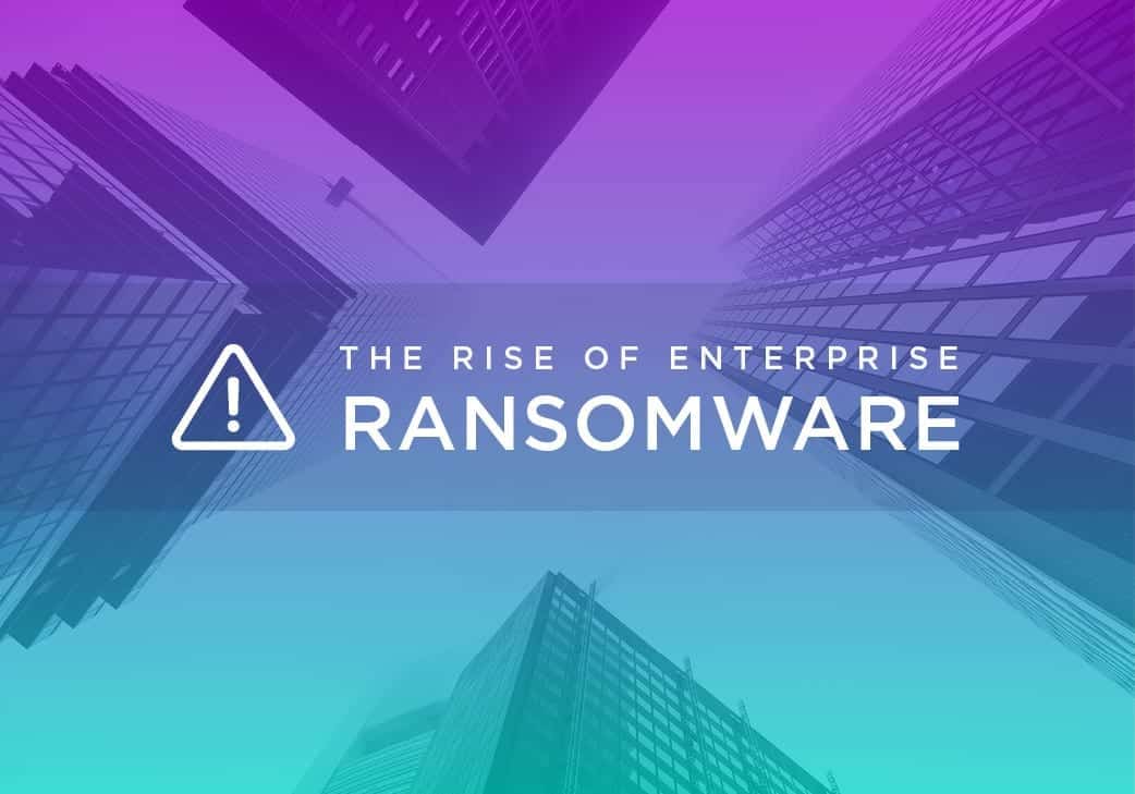 Why Enterprise Ransomware Attacks Are Increasing