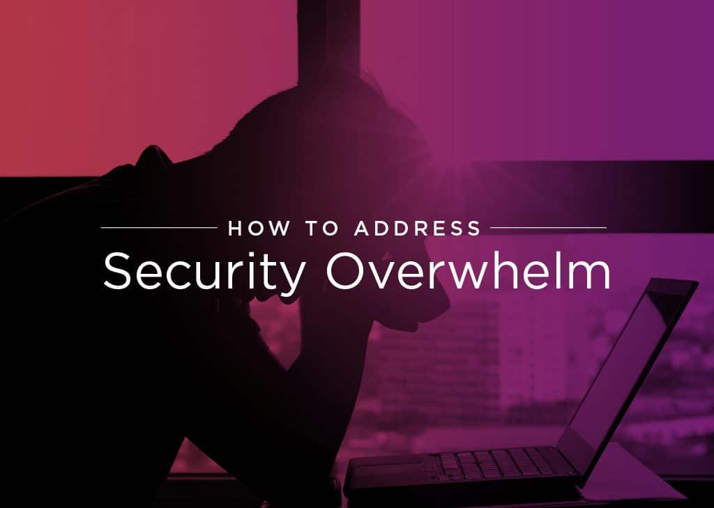 How to Address Security Overwhelm