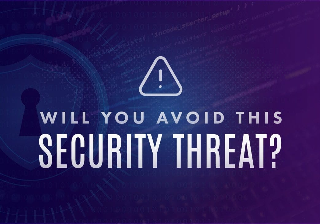 Will You Avoid This Major Security Threat?