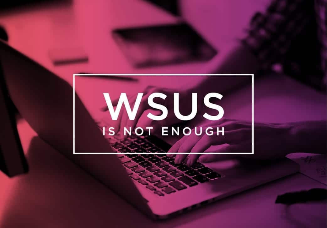 ||||Microsoft WSUS is Not Enough||||