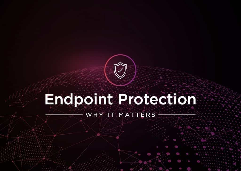 Why Endpoint Protection Is Critical