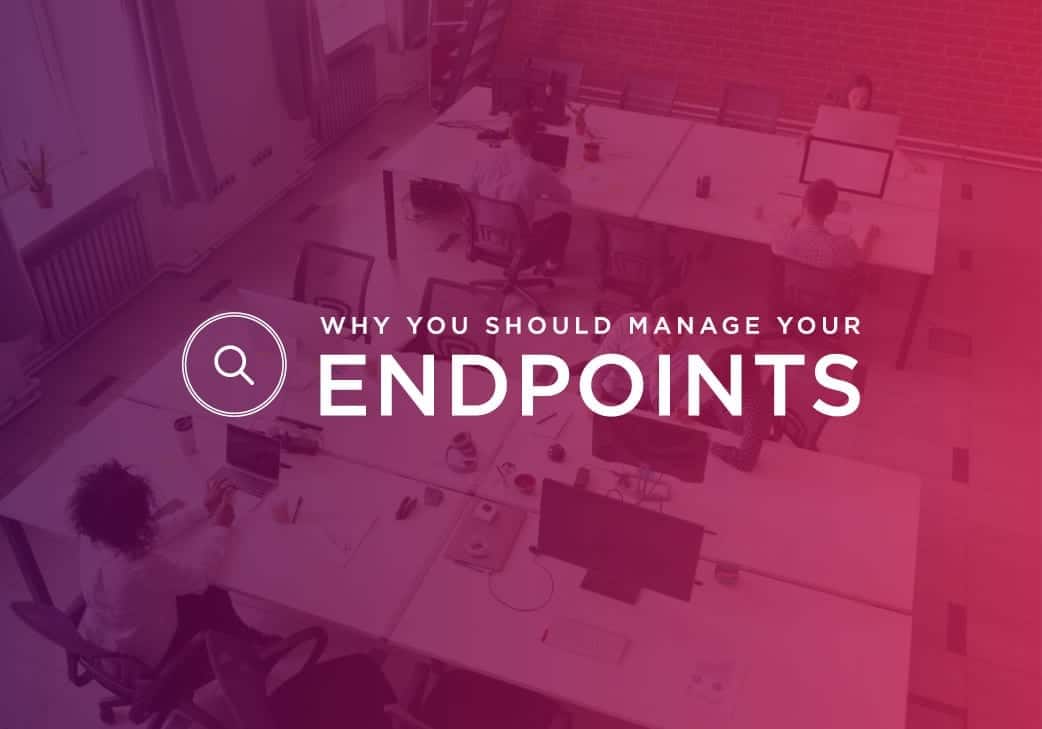 |Why You Should Manage Your Endpoints|