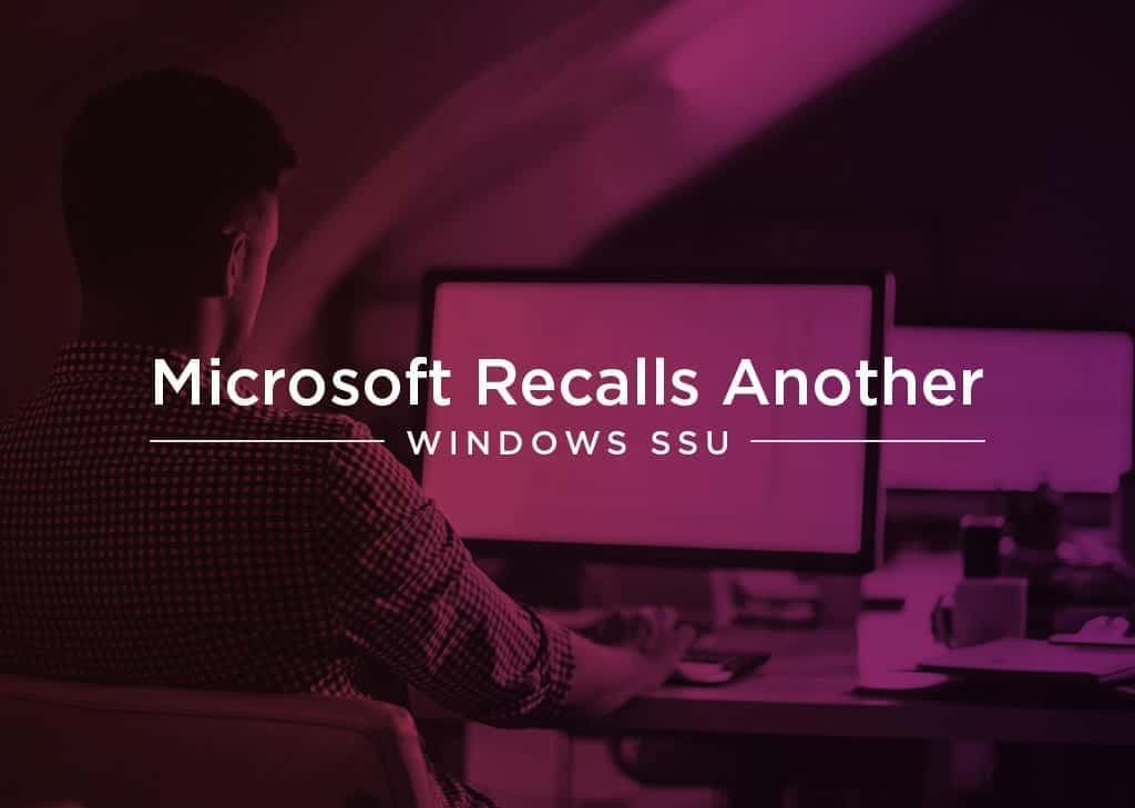 Microsoft Recalls Another Windows SSU In February