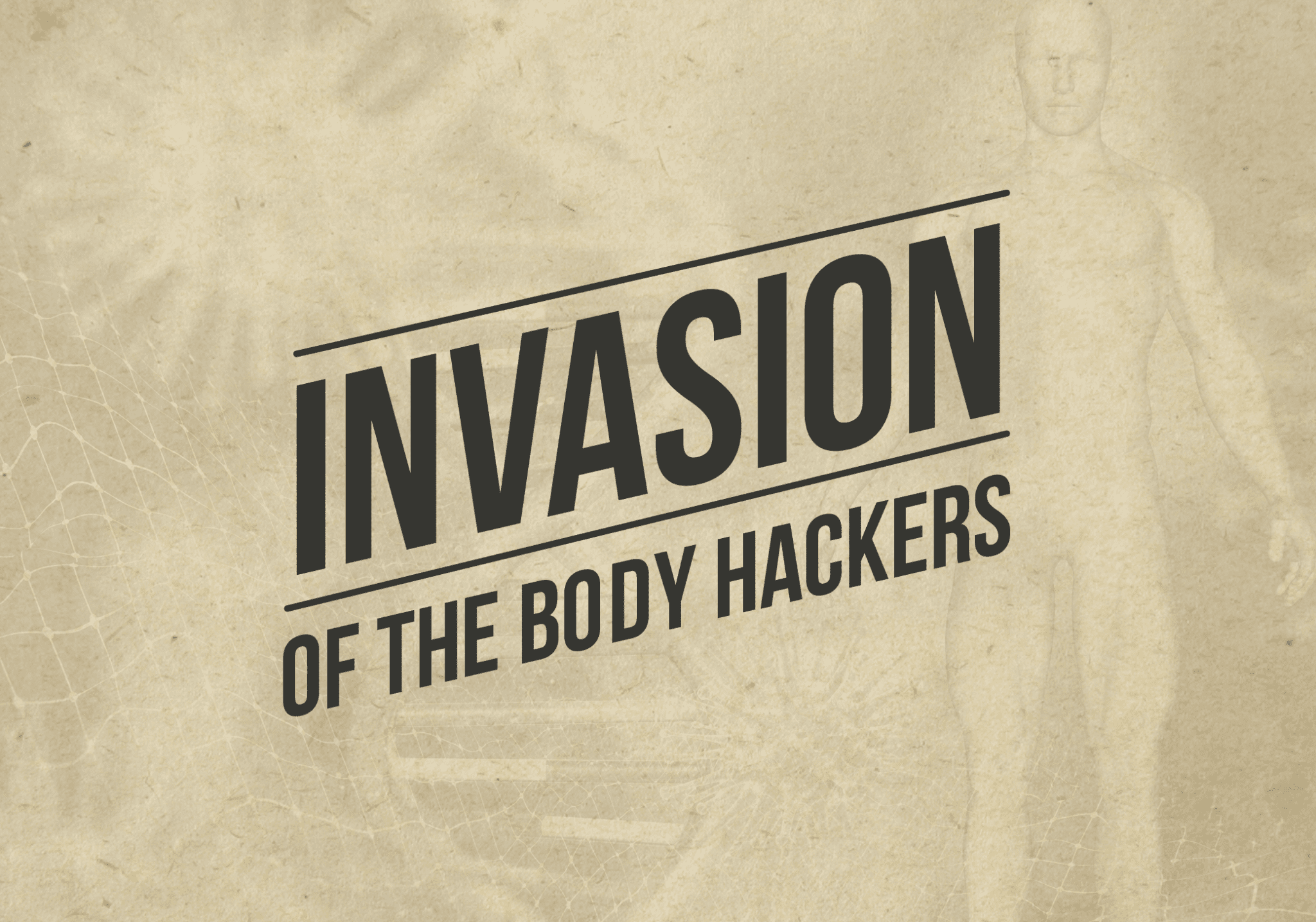 Invasion of the Body Hackers