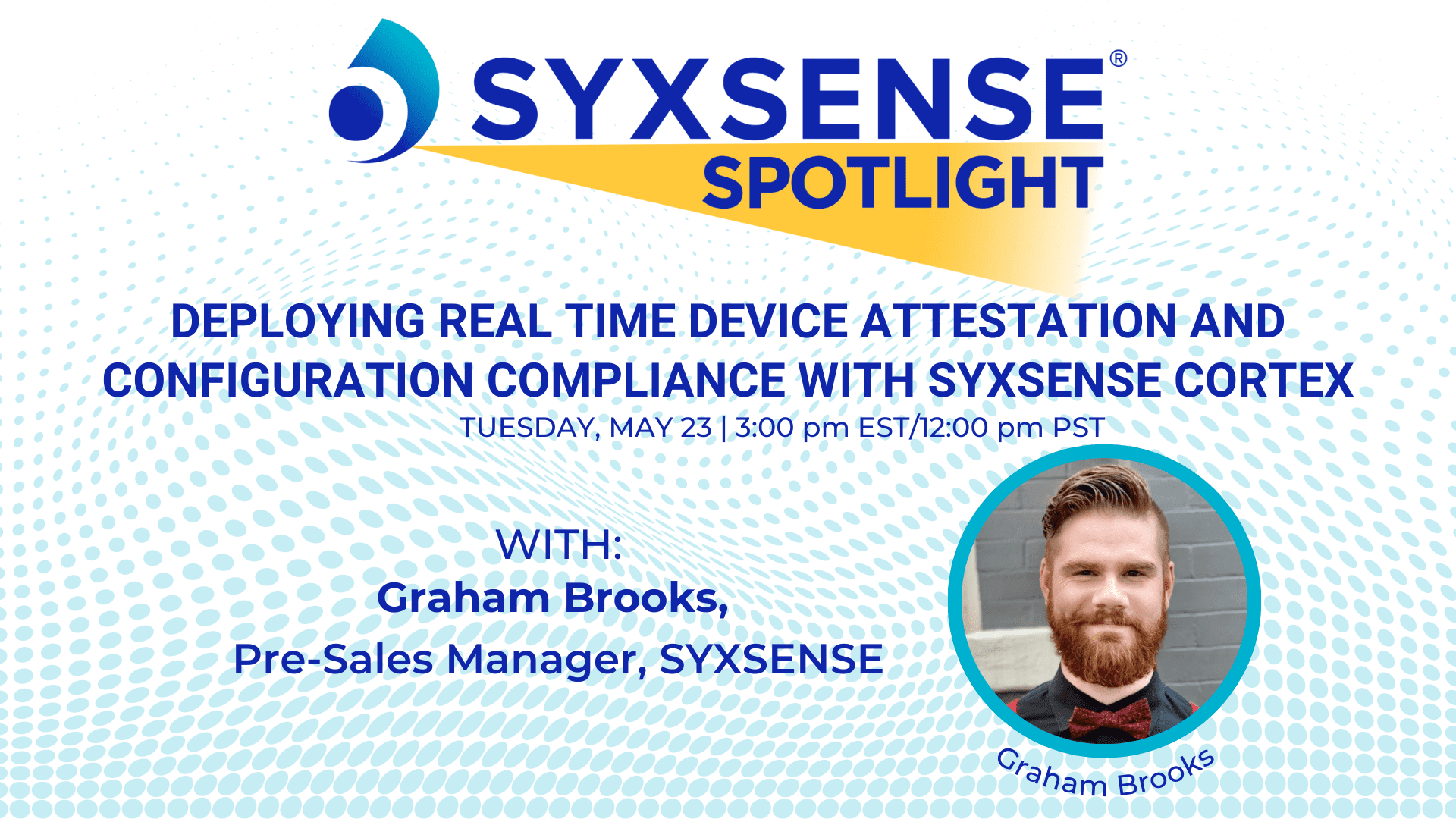 Spotlight Webinar | Deploying Real Time Device Attestation and Configuration Compliance with Syxsense Cortex – May 2023