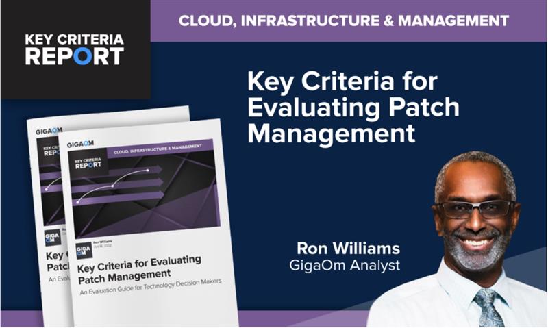 GigaOm Key Criteria for Evaluating Patch Management: An Evaluation Guide for Technology Decision Makers