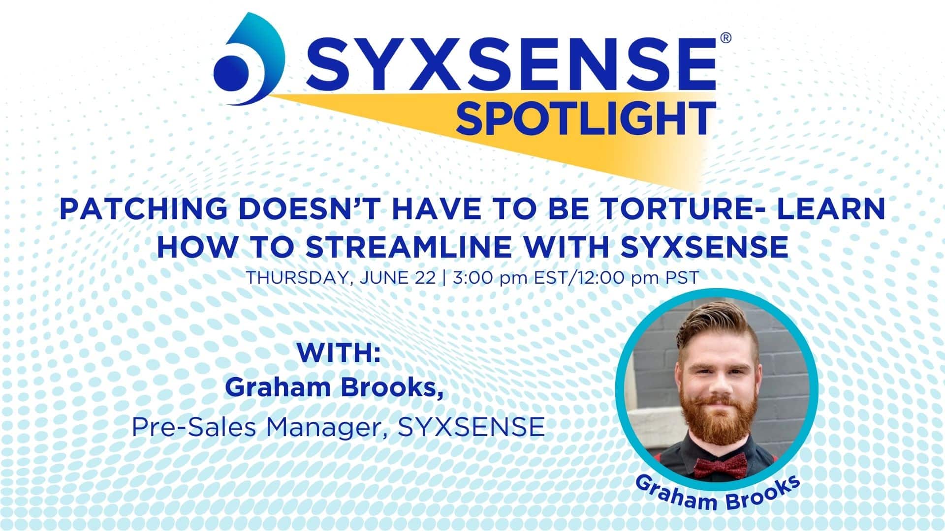 Spotlight Webinar: Patching Doesn’t Have to Be Torture — Learn How to Streamline with Syxsense