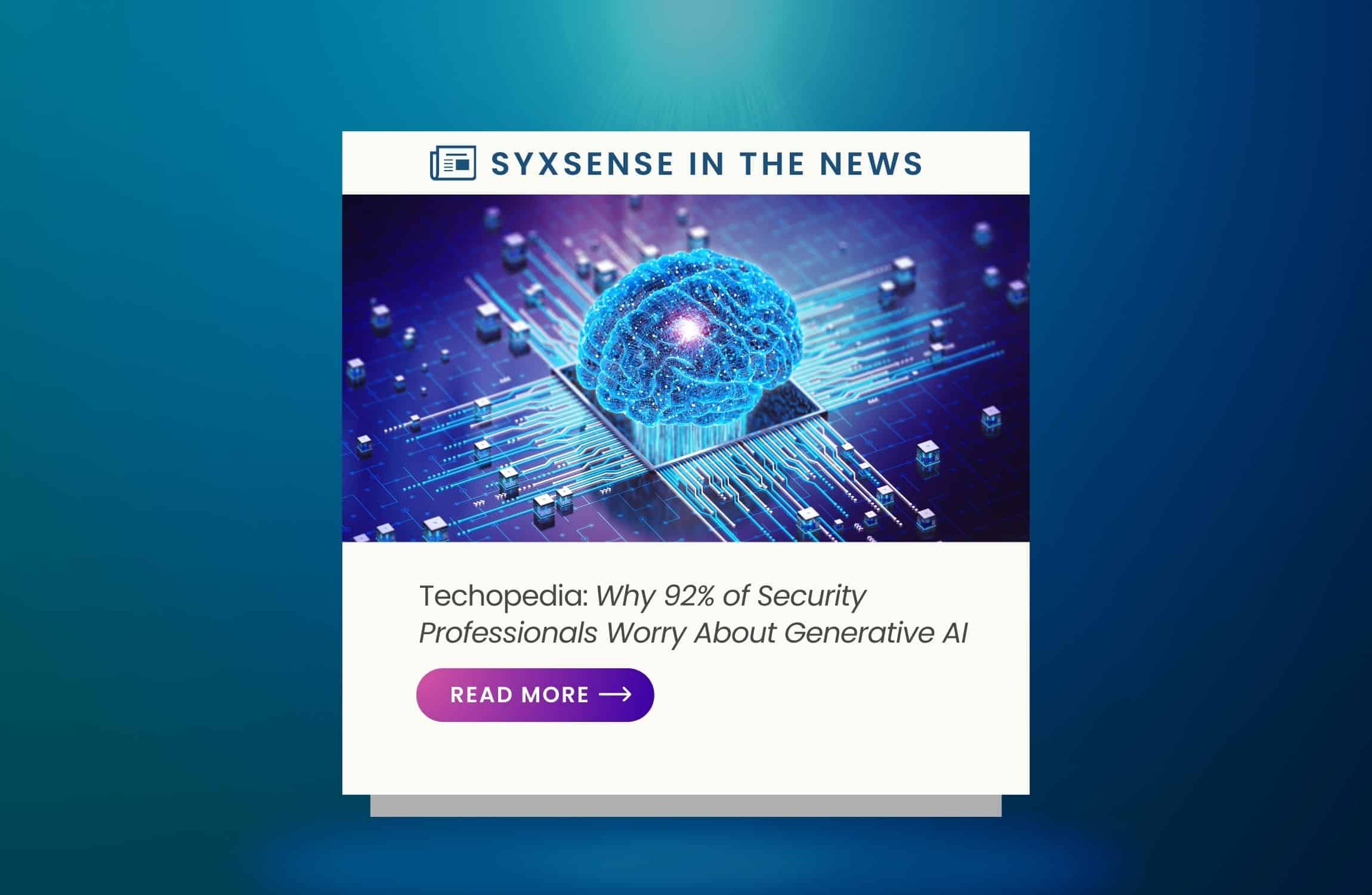 In the News: Why 92% of Security Professionals Worry About Generative AI
